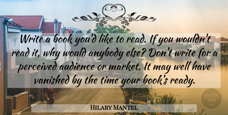 Hilary Mantel Quote About Book, Writing, May: Write A Book Youd Like...