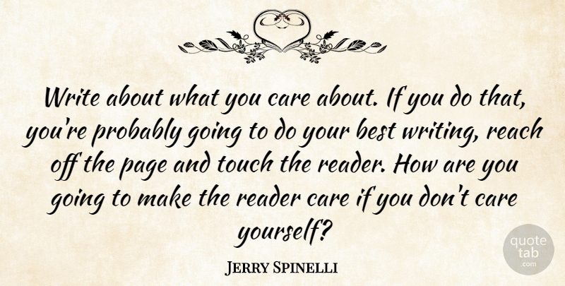 Jerry Spinelli Quote About Best, Care, Page, Reach, Reader: Write About What You Care...