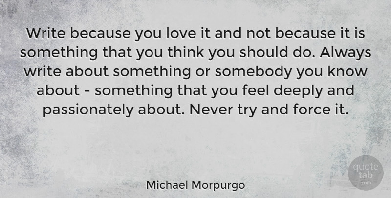 Michael Morpurgo Quote About Love, Somebody: Write Because You Love It...