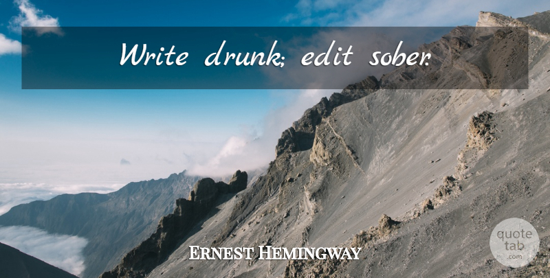 Ernest Hemingway Quote About Drinking, Writing, Drunk: Write Drunk Edit Sober...