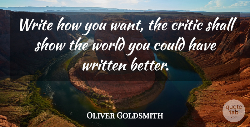 Oliver Goldsmith Quote About Writing, Criticism, World: Write How You Want The...