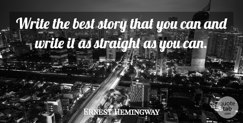 Ernest Hemingway Quote About Writing, Stories: Write The Best Story That...