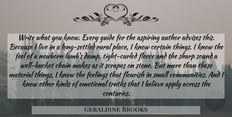 Geraldine Brooks Quote About Believe, Writing, Emotional: Write What You Know Every...