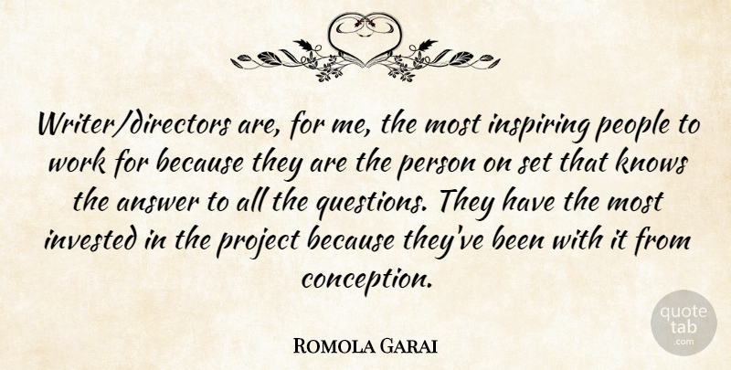 Romola Garai Quote About Answer, Inspiring, Invested, Knows, People: Writer Directors Are For Me...