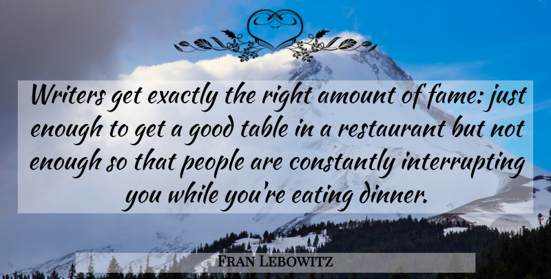 Fran Lebowitz Quote About People, Tables, Dinner: Writers Get Exactly The Right...