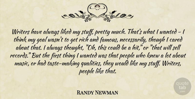 Randy Newman Quote About Thinking, Goal, People: Writers Have Always Liked My...