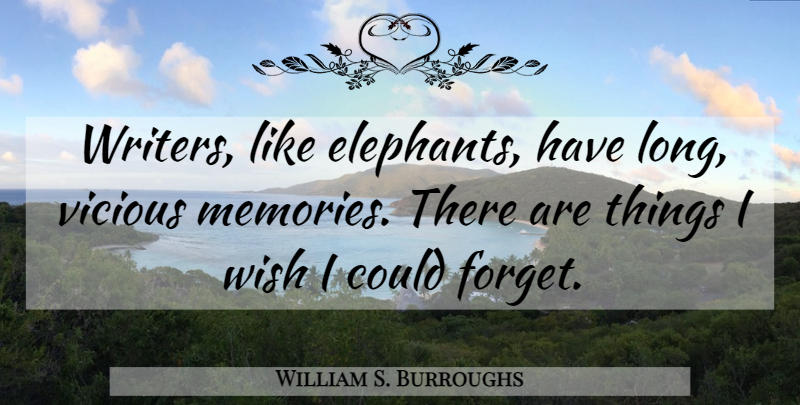 William S. Burroughs Quote About Memories, Elephants, Long: Writers Like Elephants Have Long...