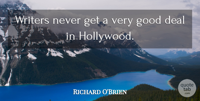 Richard O'Brien Quote About Hollywood, Bedtime, Very Good: Writers Never Get A Very...
