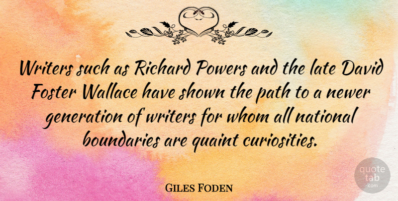Giles Foden Quote About Boundaries, David, Foster, National, Powers: Writers Such As Richard Powers...