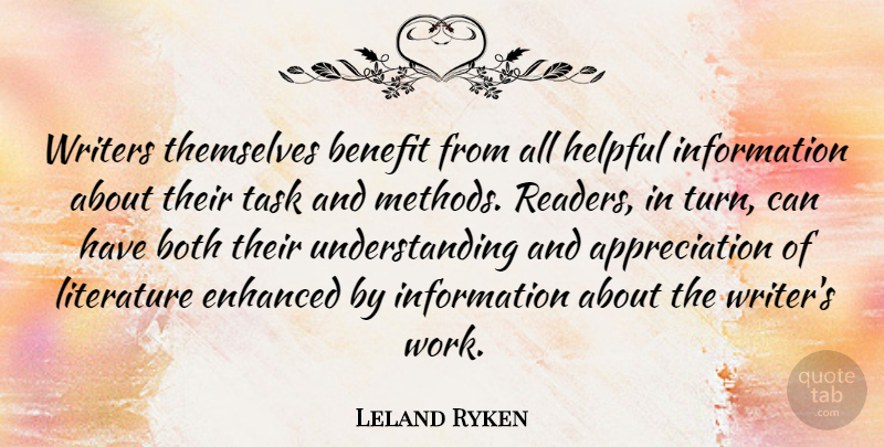 Leland Ryken Quote About Appreciation, Understanding, Tasks: Writers Themselves Benefit From All...