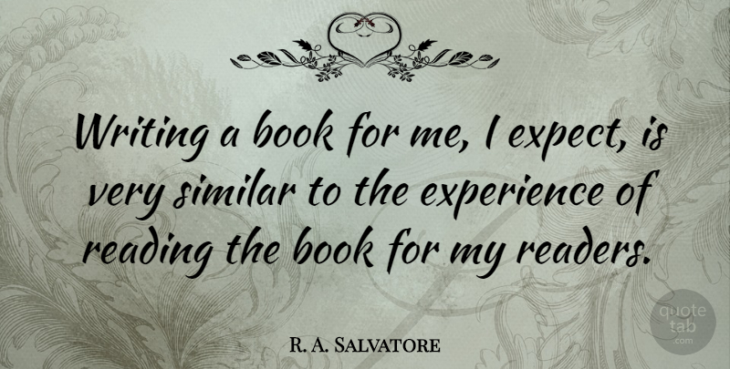 R. A. Salvatore Quote About Book, Reading, Writing: Writing A Book For Me...