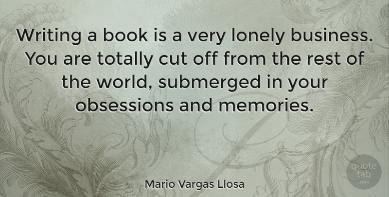 Mario Vargas Llosa Quote About Lonely, Memories, Book: Writing A Book Is A...