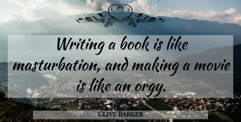 Clive Barker Quote About Book, Writing, Masturbation: Writing A Book Is Like...