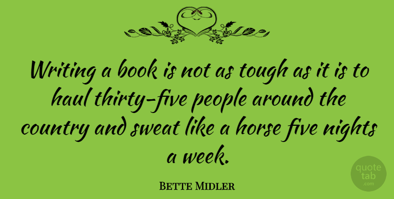 Bette Midler Quote About Country, Horse, Book: Writing A Book Is Not...