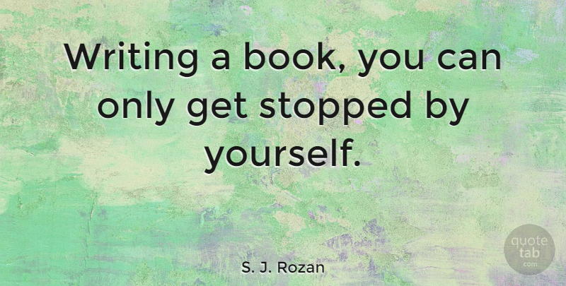 S. J. Rozan Quote About undefined: Writing A Book You Can...