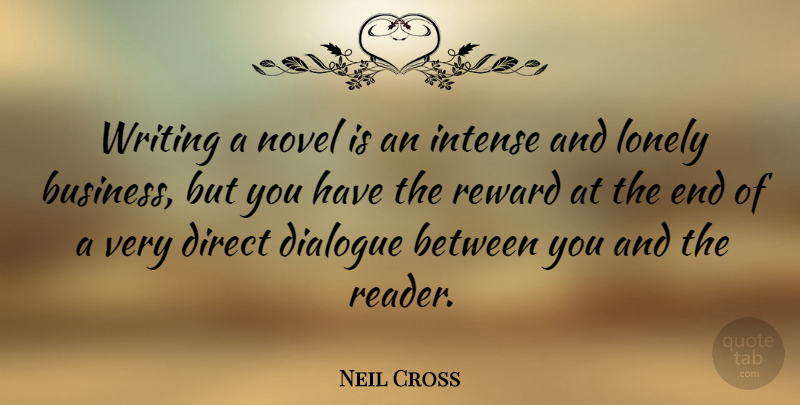 Neil Cross Quote About Business, Dialogue, Direct, Intense, Novel: Writing A Novel Is An...