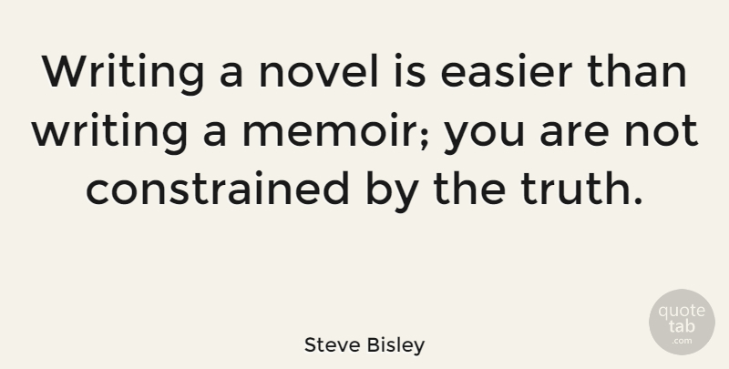 Steve Bisley Quote About Truth: Writing A Novel Is Easier...