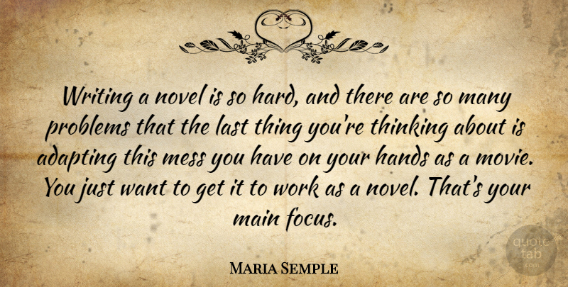 Maria Semple Quote About Adapting, Hands, Last, Main, Mess: Writing A Novel Is So...