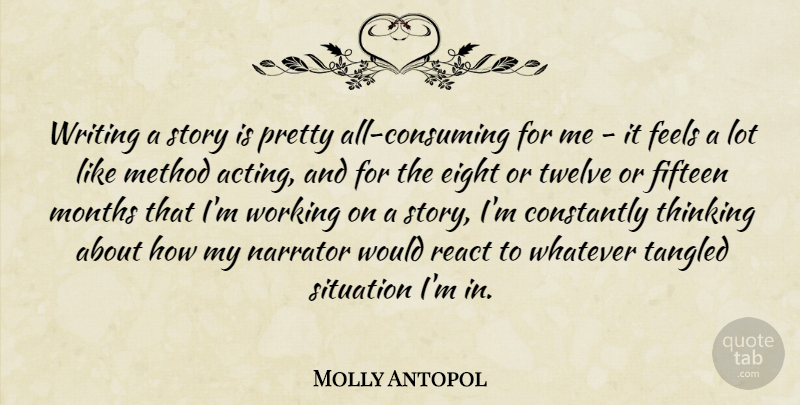Molly Antopol Quote About Constantly, Eight, Feels, Fifteen, Method: Writing A Story Is Pretty...