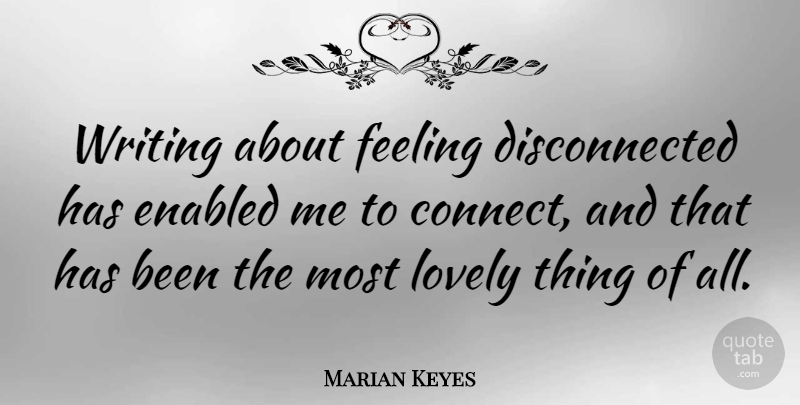 Marian Keyes Quote About undefined: Writing About Feeling Disconnected Has...