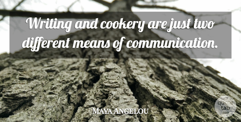Maya Angelou Quote About Communication, Mean, Writing: Writing And Cookery Are Just...