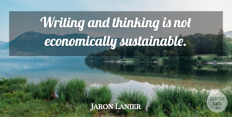 Jaron Lanier Quote About Writing, Thinking, Writing And Thinking: Writing And Thinking Is Not...