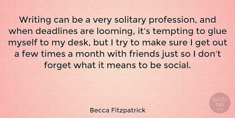 Becca Fitzpatrick Quote About Few, Glue, Means, Solitary, Sure: Writing Can Be A Very...