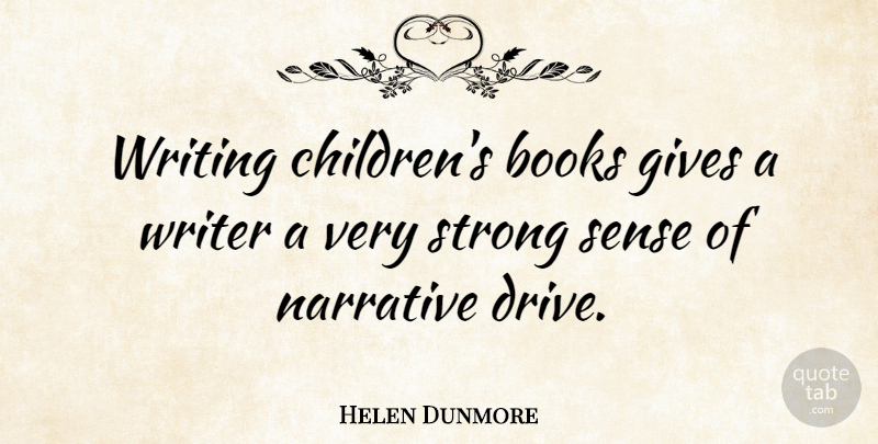 Helen Dunmore Quote About Strong, Children, Book: Writing Childrens Books Gives A...