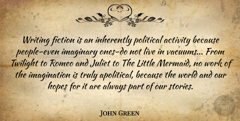 John Green Quote About Twilight, Writing, Imagination: Writing Fiction Is An Inherently...