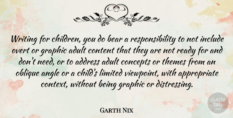 Garth Nix Quote About Address, Adult, Angle, Bear, Concepts: Writing For Children You Do...