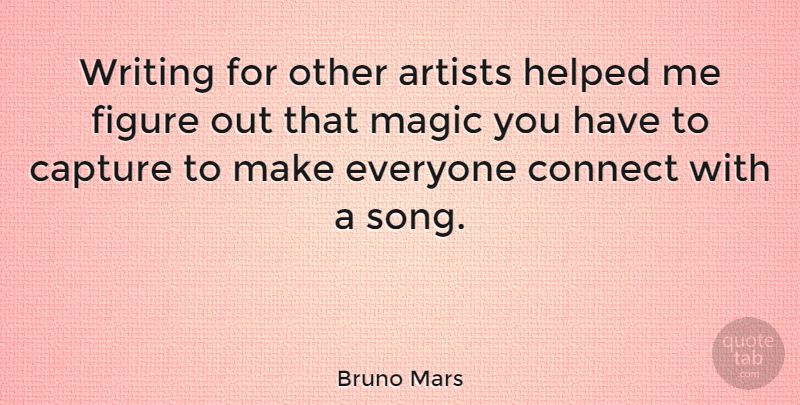 Bruno Mars Quote About Song, Writing, Artist: Writing For Other Artists Helped...