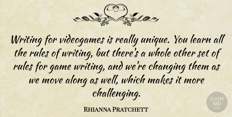 Rhianna Pratchett Quote About Along, Changing, Move, Videogames: Writing For Videogames Is Really...