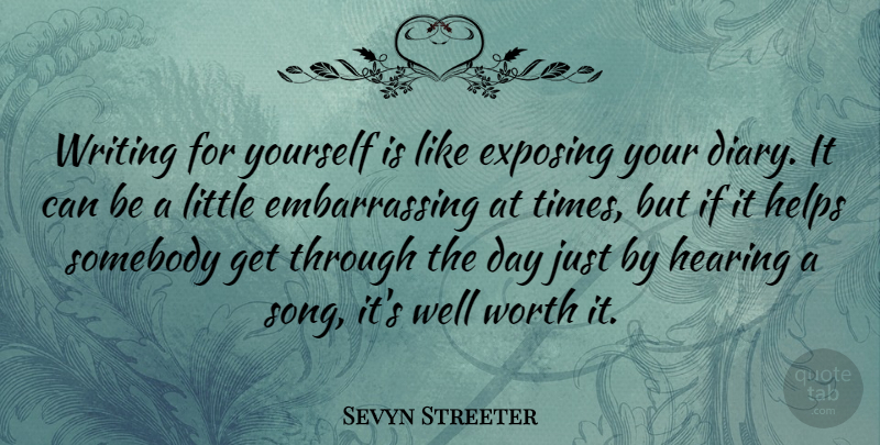 Sevyn Streeter Quote About Exposing, Hearing, Helps, Somebody: Writing For Yourself Is Like...