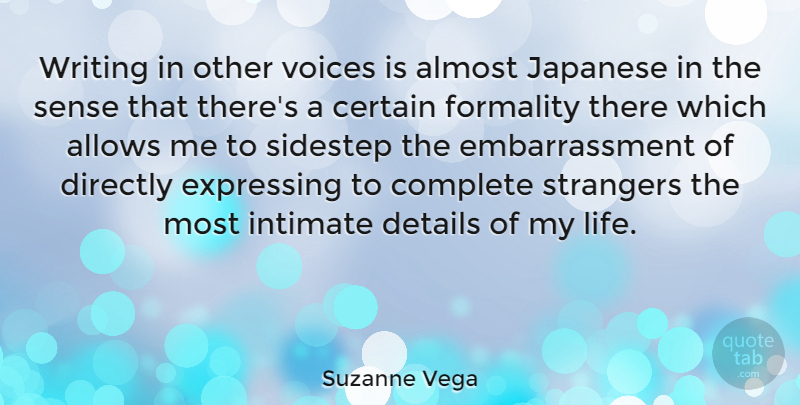 Suzanne Vega Quote About Almost, American Musician, Certain, Complete, Details: Writing In Other Voices Is...