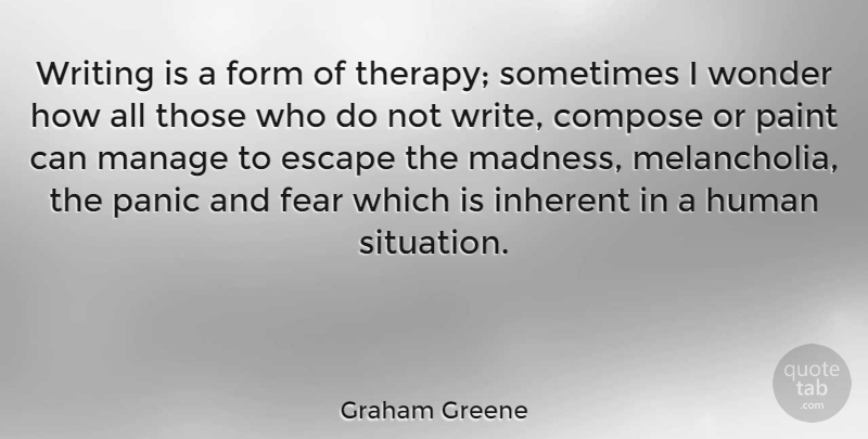 Graham Greene Quote About Love, Depression, Fear: Writing Is A Form Of...