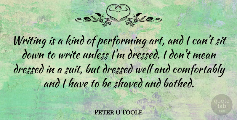 Peter O'Toole Quote About Art, Mean, Writing: Writing Is A Kind Of...