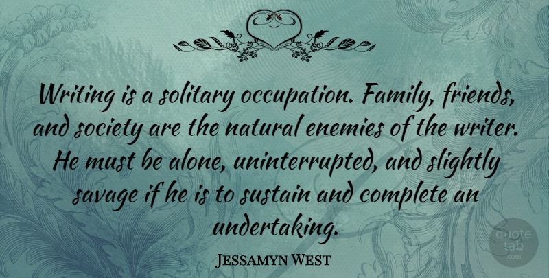 Jessamyn West Quote About Friendship, Creativity, Being Alone: Writing Is A Solitary Occupation...