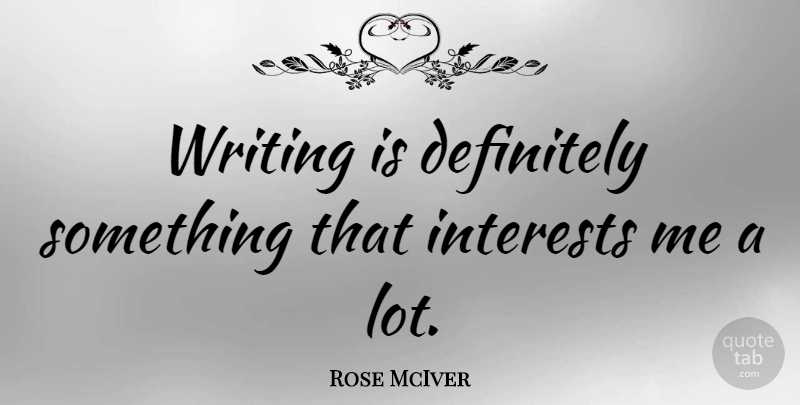 Rose McIver Quote About undefined: Writing Is Definitely Something That...