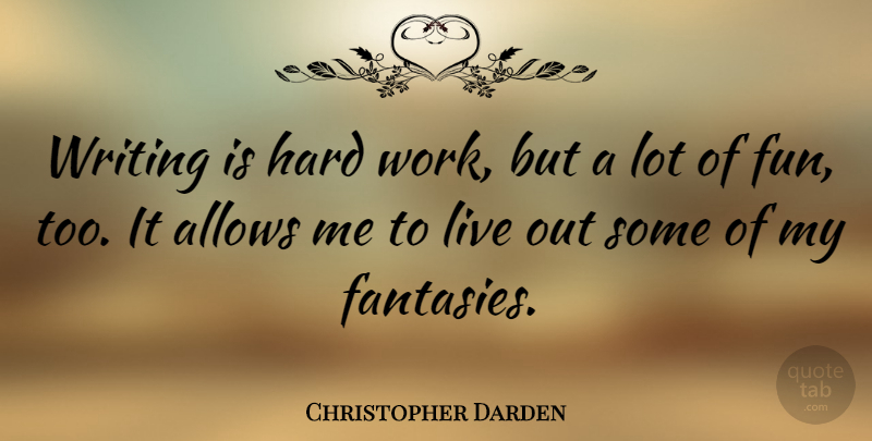 Christopher Darden Quote About Fun, Hard Work, Writing: Writing Is Hard Work But...