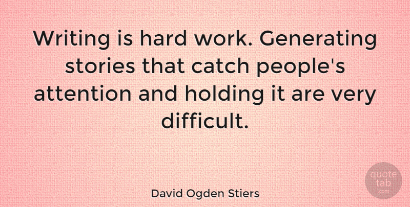 David Ogden Stiers Quote About Hard Work, Writing, People: Writing Is Hard Work Generating...