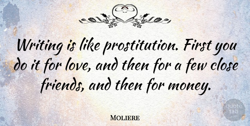 Moliere Quote About Love, Money, Sex: Writing Is Like Prostitution First...