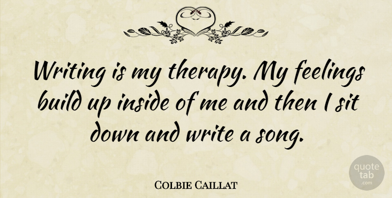 Colbie Caillat Quote About Song, Writing, Feelings: Writing Is My Therapy My...