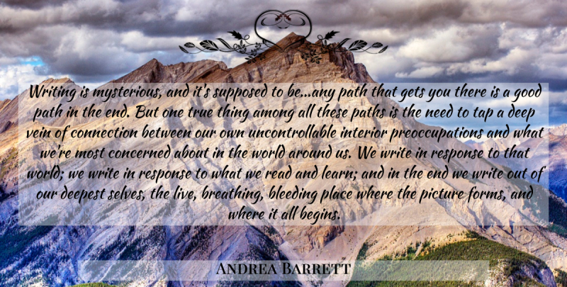 Andrea Barrett Quote About Writing, Self, Breathing: Writing Is Mysterious And Its...