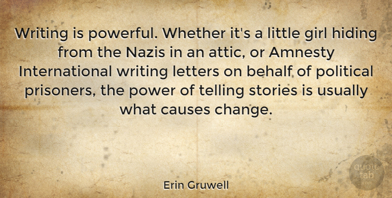 Erin Gruwell Quote About Amnesty, Behalf, Causes, Change, Girl: Writing Is Powerful Whether Its...