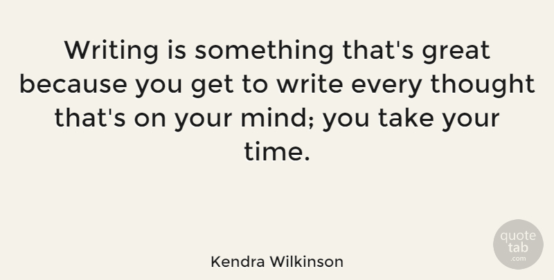 Kendra Wilkinson Quote About Great, Time: Writing Is Something Thats Great...