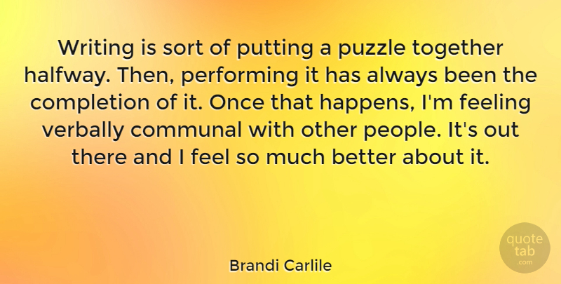 Brandi Carlile Quote About Writing, People, Feelings: Writing Is Sort Of Putting...