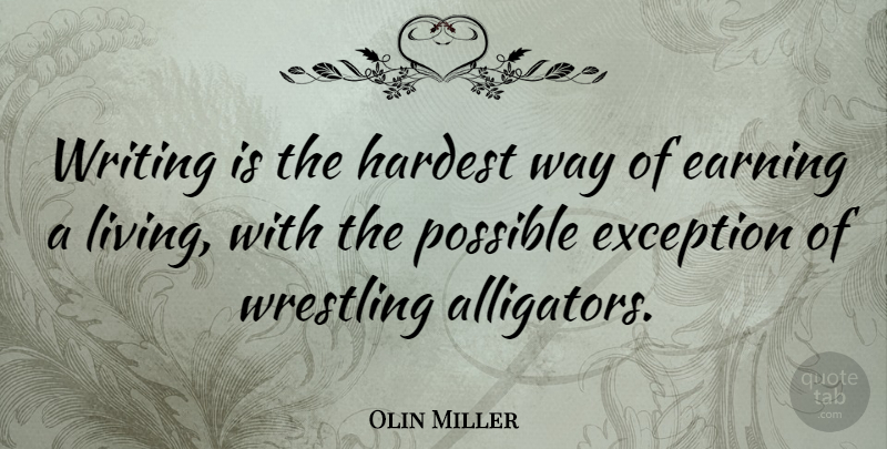 Richard Miller Quote About Writing, Wrestling, Way: Writing Is The Hardest Way...