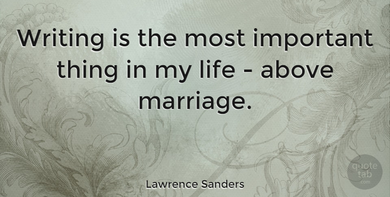 Lawrence Sanders Quote About Life, Marriage: Writing Is The Most Important...