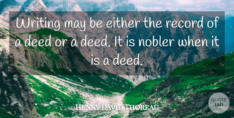 Henry David Thoreau Quote About Writing, Deeds, May: Writing May Be Either The...