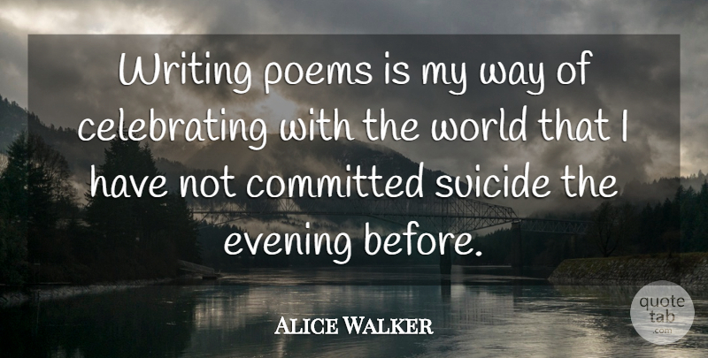Alice Walker Quote About Suicide, Writing, World: Writing Poems Is My Way...